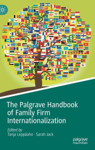 Title: The Palgrave Handbook of Family Firm Internationalization, Author: Tanja Leppïaho
