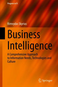 Title: Business Intelligence: A Comprehensive Approach to Information Needs, Technologies and Culture, Author: Rimvydas Skyrius