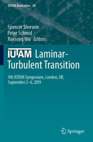 Title: IUTAM Laminar-Turbulent Transition: 9th IUTAM Symposium, London, UK, September 2-6, 2019, Author: Spencer Sherwin