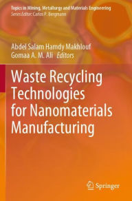 Title: Waste Recycling Technologies for Nanomaterials Manufacturing, Author: Abdel Salam Hamdy Makhlouf