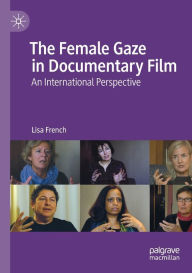 Title: The Female Gaze in Documentary Film: An International Perspective, Author: Lisa French