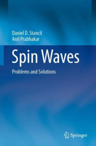 Title: Spin Waves: Problems and Solutions, Author: Daniel D. Stancil