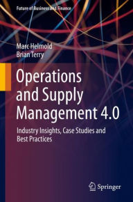 Title: Operations and Supply Management 4.0: Industry Insights, Case Studies and Best Practices, Author: Marc Helmold