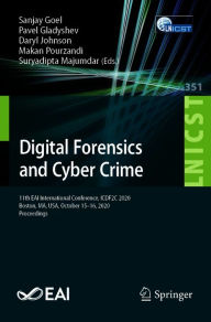 Title: Digital Forensics and Cyber Crime: 11th EAI International Conference, ICDF2C 2020, Boston, MA, USA, October 15-16, 2020, Proceedings, Author: Sanjay Goel