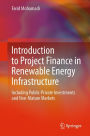 Introduction to Project Finance in Renewable Energy Infrastructure: Including Public-Private Investments and Non-Mature Markets