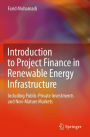 Introduction to Project Finance in Renewable Energy Infrastructure: Including Public-Private Investments and Non-Mature Markets