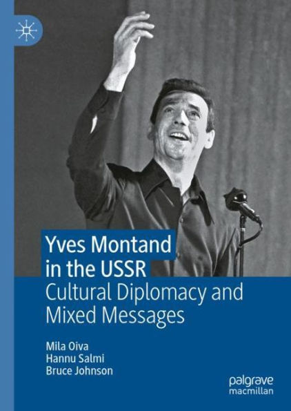 Yves Montand in the USSR: Cultural Diplomacy and Mixed Messages