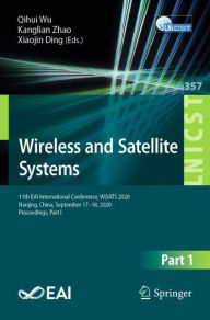 Title: Wireless and Satellite Systems: 11th EAI International Conference, WiSATS 2020, Nanjing, China, September 17-18, 2020, Proceedings, Part I, Author: Qihui Wu