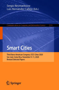 Title: Smart Cities: Third Ibero-American Congress, ICSC-Cities 2020, San José, Costa Rica, November 9-11, 2020, Revised Selected Papers, Author: Sergio Nesmachnow
