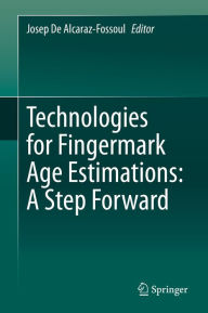 Title: Technologies for Fingermark Age Estimations: A Step Forward, Author: Josep De Alcaraz-Fossoul