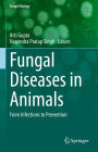 Fungal Diseases in Animals: From Infections to Prevention