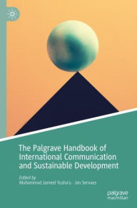 Title: The Palgrave Handbook of International Communication and Sustainable Development, Author: Muhammad Jameel Yusha'u