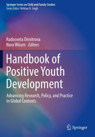 Title: Handbook of Positive Youth Development: Advancing Research, Policy, and Practice in Global Contexts, Author: Radosveta Dimitrova