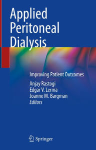 Title: Applied Peritoneal Dialysis: Improving Patient Outcomes, Author: Anjay Rastogi