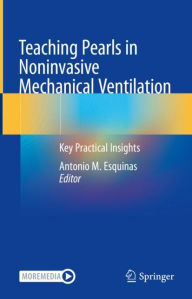 Title: Teaching Pearls in Noninvasive Mechanical Ventilation: Key Practical Insights, Author: Antonio M. Esquinas