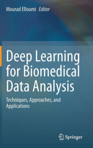 Title: Deep Learning for Biomedical Data Analysis: Techniques, Approaches, and Applications, Author: Mourad Elloumi