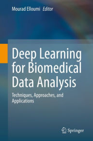 Title: Deep Learning for Biomedical Data Analysis: Techniques, Approaches, and Applications, Author: Mourad Elloumi