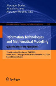 Title: Information Technologies and Mathematical Modelling. Queueing Theory and Applications: 19th International Conference, ITMM 2020, Named after A.F. Terpugov, Tomsk, Russia, December 2-5, 2020, Revised Selected Papers, Author: Alexander Dudin