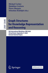 Title: Graph Structures for Knowledge Representation and Reasoning: 6th International Workshop, GKR 2020, Virtual Event, September 5, 2020, Revised Selected Papers, Author: Michael Cochez
