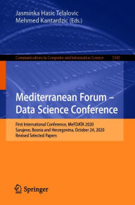 Title: Mediterranean Forum - Data Science Conference: First International Conference, MeFDATA 2020, Sarajevo, Bosnia and Herzegovina, October 24, 2020, Revised Selected Papers, Author: Jasminka Hasic Telalovic