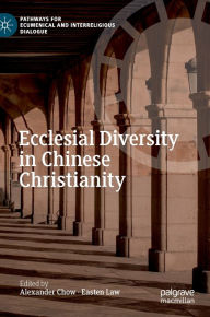 Title: Ecclesial Diversity in Chinese Christianity, Author: Alexander Chow