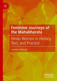 Title: Feminine Journeys of the Mahabharata: Hindu Women in History, Text, and Practice, Author: Lavanya Vemsani