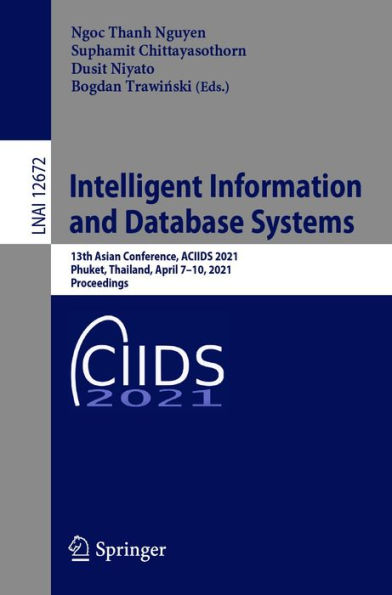 Intelligent Information and Database Systems: 13th Asian Conference, ACIIDS 2021, Phuket, Thailand, April 7-10, 2021, Proceedings