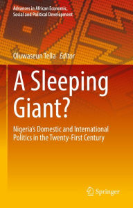 Title: A Sleeping Giant?: Nigeria's Domestic and International Politics in the Twenty-First Century, Author: Oluwaseun Tella