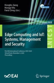 Title: Edge Computing and IoT: Systems, Management and Security: First EAI International Conference, ICECI 2020, Virtual Event, November 6, 2020, Proceedings, Author: Hongbo Jiang