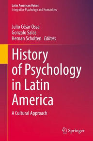 Title: History of Psychology in Latin America: A Cultural Approach, Author: Julio Cïsar Ossa