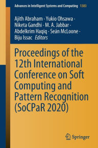 Title: Proceedings of the 12th International Conference on Soft Computing and Pattern Recognition (SoCPaR 2020), Author: Ajith Abraham