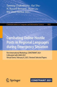 Title: Combating Online Hostile Posts in Regional Languages during Emergency Situation: First International Workshop, CONSTRAINT 2021, Collocated with AAAI 2021, Virtual Event, February 8, 2021, Revised Selected Papers, Author: Tanmoy Chakraborty