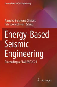 Title: Energy-Based Seismic Engineering: Proceedings of IWEBSE 2021, Author: Amadeo Benavent-Climent