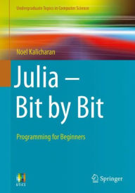 Title: Julia - Bit by Bit: Programming for Beginners, Author: Noel Kalicharan