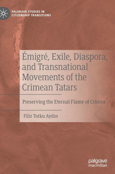 ï¿½migrï¿½, Exile, Diaspora, and Transnational Movements of the Crimean Tatars: Preserving the Eternal Flame of Crimea