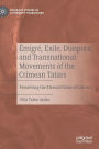 ï¿½migrï¿½, Exile, Diaspora, and Transnational Movements of the Crimean Tatars: Preserving the Eternal Flame of Crimea