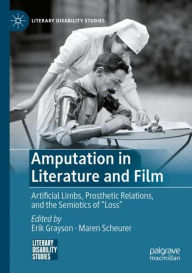 Title: Amputation in Literature and Film: Artificial Limbs, Prosthetic Relations, and the Semiotics of 