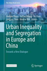 Title: Urban Inequality and Segregation in Europe and China: Towards a New Dialogue, Author: Gwilym Pryce