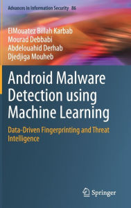 Title: Android Malware Detection using Machine Learning: Data-Driven Fingerprinting and Threat Intelligence, Author: ElMouatez Billah Karbab