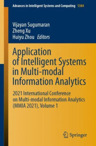 Title: Application of Intelligent Systems in Multi-modal Information Analytics: 2021 International Conference on Multi-modal Information Analytics (MMIA 2021), Volume 1, Author: Vijayan Sugumaran