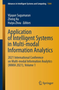 Title: Application of Intelligent Systems in Multi-modal Information Analytics: 2021 International Conference on Multi-modal Information Analytics (MMIA 2021), Volume 1, Author: Vijayan Sugumaran