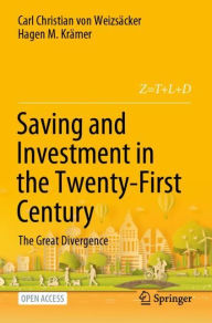 Title: Saving and Investment in the Twenty-First Century: The Great Divergence, Author: Carl Christian von Weizsäcker