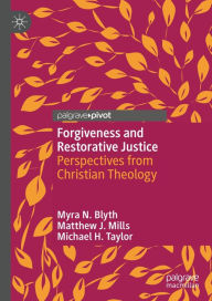 Title: Forgiveness and Restorative Justice: Perspectives from Christian Theology, Author: Myra N. Blyth