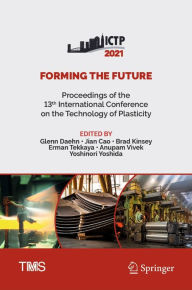 Title: Forming the Future: Proceedings of the 13th International Conference on the Technology of Plasticity, Author: Glenn Daehn