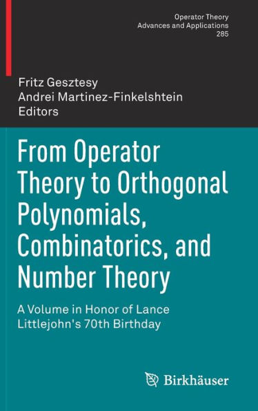 From Operator Theory to Orthogonal Polynomials, Combinatorics, and Number Theory: A Volume in Honor of Lance Littlejohn's 70th Birthday