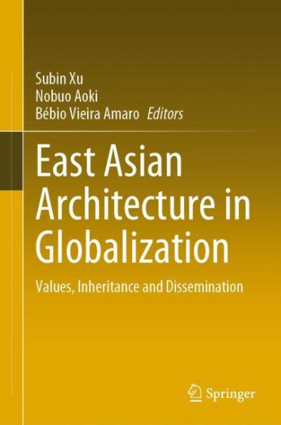 East Asian Architecture in Globalization: Values, Inheritance and Dissemination
