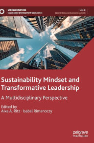 Title: Sustainability Mindset and Transformative Leadership: A Multidisciplinary Perspective, Author: Aixa A. Ritz