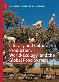 Title: Literary and Cultural Production, World-Ecology, and the Global Food System, Author: Chris Campbell
