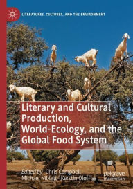 Title: Literary and Cultural Production, World-Ecology, and the Global Food System, Author: Chris Campbell