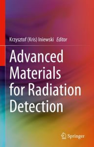Title: Advanced Materials for Radiation Detection, Author: Krzysztof (Kris) Iniewski